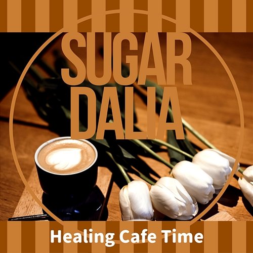 Healing Cafe Time Sugar Dalia