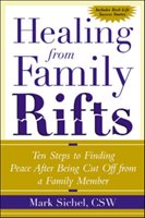 Healing from Family Rifts: Ten Steps to Finding Peace After Being Cut Off from a Familyten Steps to Finding Peace After Being Cut Off from a Fami Sichel Mark