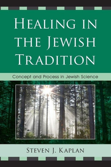 Healing in the Jewish Tradition Kaplan Steven J.