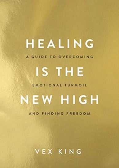 Healing Is the New High. A Guide to Overcoming Emotional Turmoil and Finding Freedom. THE #1 SUNDAY King Vex