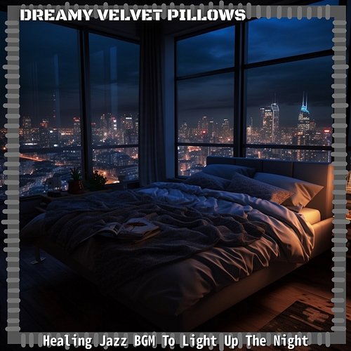 Healing Jazz Bgm to Light up the Night Dreamy Velvet Pillows