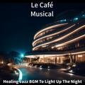 Healing Jazz Bgm to Light up the Night Le Café Musical