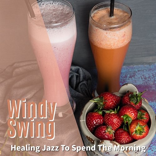 Healing Jazz to Spend the Morning Windy Swing