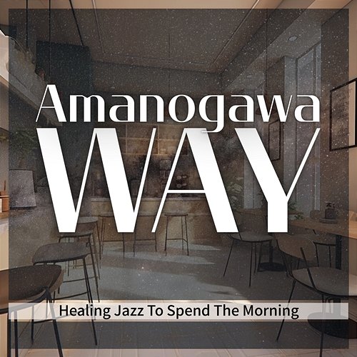 Healing Jazz to Spend the Morning Amanogawa Way