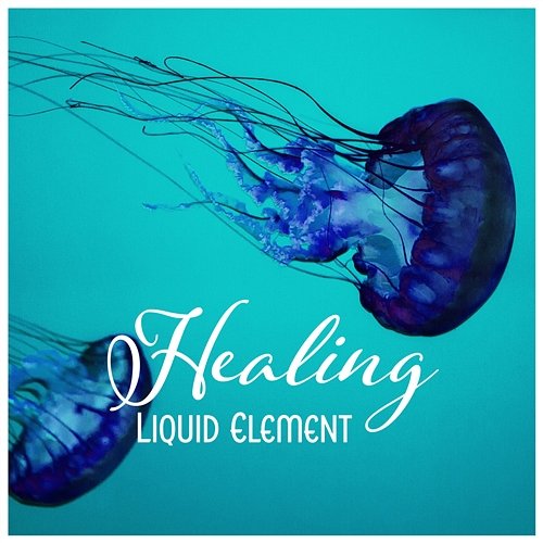 Healing Liquid Element – Soft Dreaming, Beyond Harmony, Lazy Mind Drifting, Purest Aqua Atmosphere Healing Waters Zone