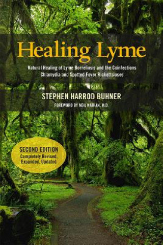 Healing Lyme: Natural Healing of Lyme Borreliosis and the Coinfections Chlamydia and Spotted Fever Rickettsiosis Buhner Stephen Harrod