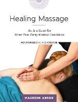 Healing Massage: An A-Z Guide for More Than Forty Medical Conditions: For Professional and Home Use Abson Maureen