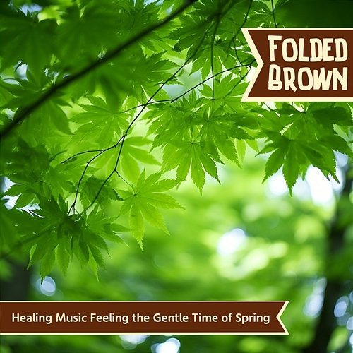 Healing Music Feeling the Gentle Time of Spring Folded Brown