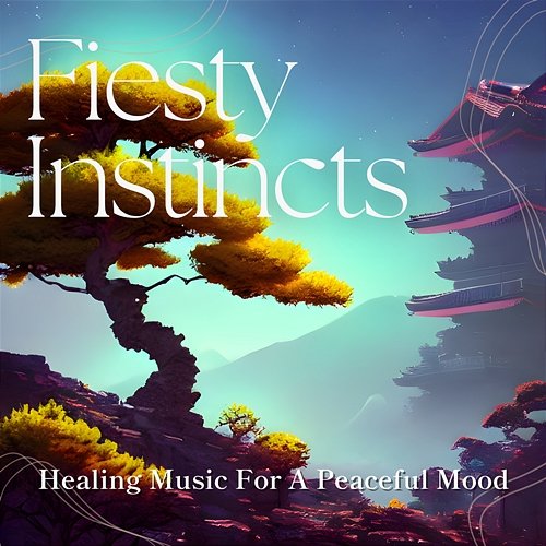 Healing Music for a Peaceful Mood Feisty Instincts