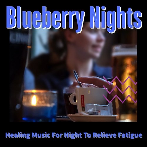 Healing Music for Night to Relieve Fatigue Blueberry Nights