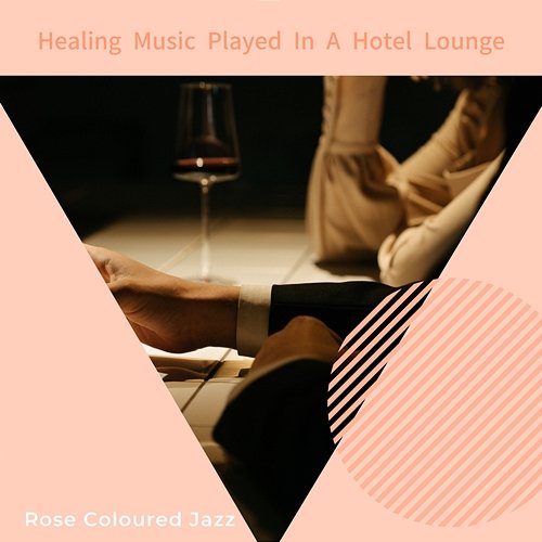 Healing Music Played in a Hotel Lounge Rose Colored Jazz