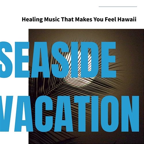 Healing Music That Makes You Feel Hawaii Seaside Vacation
