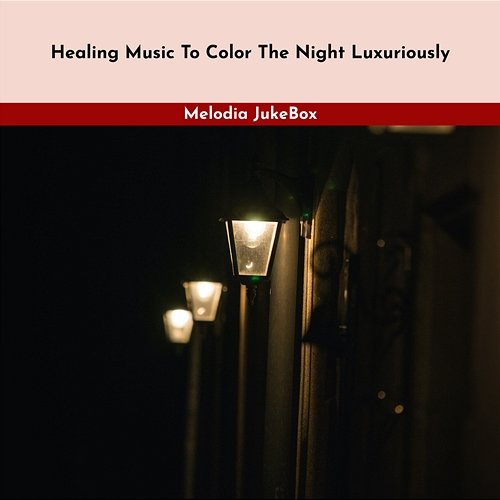 Healing Music to Color the Night Luxuriously Melodia JukeBox