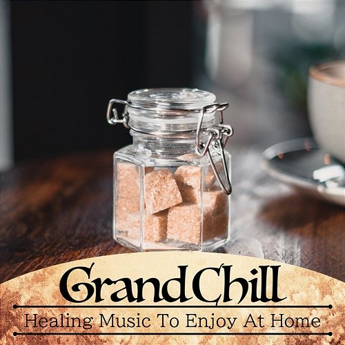 Healing Music to Enjoy at Home Grand Chill