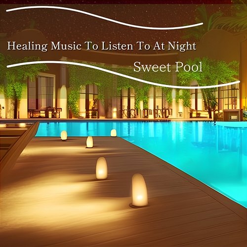 Healing Music to Listen to at Night Sweet Pool