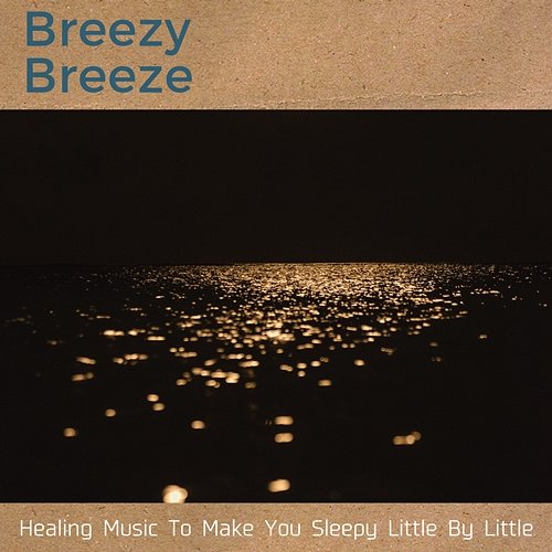 Healing Music to Make You Sleepy Little by Little Breezy Breeze