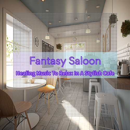 Healing Music to Relax in a Stylish Cafe Fantasy Saloon