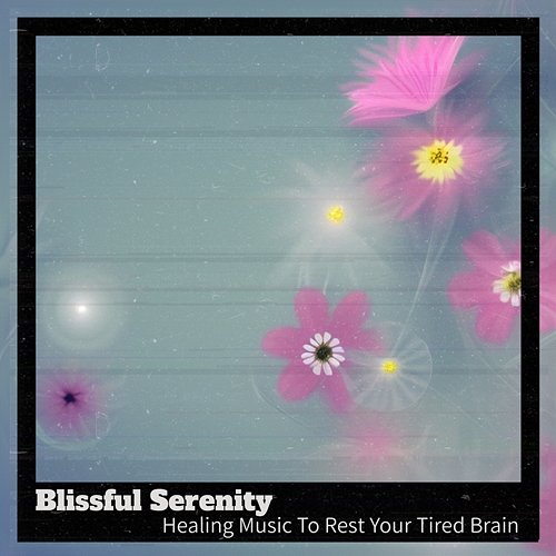 Healing Music to Rest Your Tired Brain Blissful Serenity