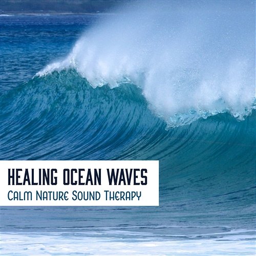 Healing Ocean Waves - Calm Nature Sound Therapy for Stress Reduction, Sleeping Well, Yoga and Meditation Exercises, Soothe Your Soul with Zen Ambient Music, New Age & Pure Water Songs (Over 111 Minutes of Deep Relaxation) Calming Waters Consort