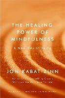 Healing Power of Mindfulness Kabat-Zinn Jon