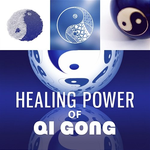 Healing Power of Qi Gong: Wellbeing, Soothing Music for Buddhist Meditation, Qigong Exercises, Yoga, Reiki & Tai Chi, Self Esteem, Mind Body Connection, Harmony Yin Yang Music Zone