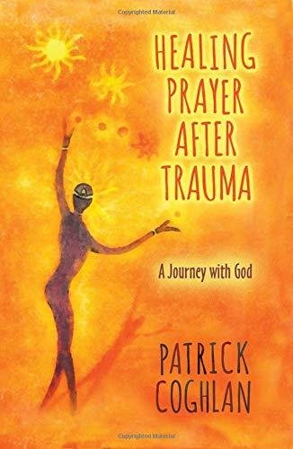 HEALING PRAYER AFTER TRAUMA Coghlan Patrick