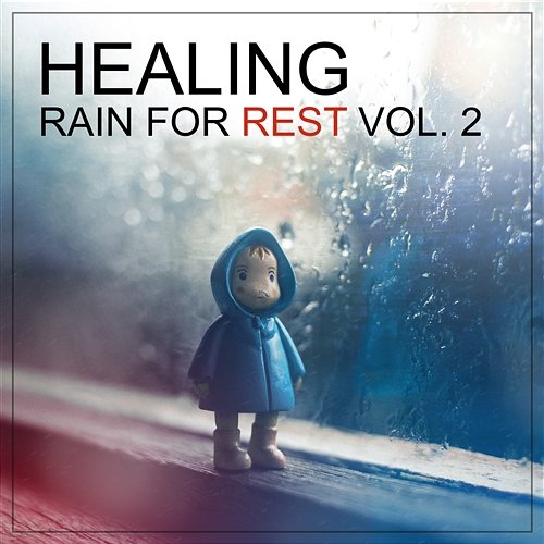 Healing Rain for Rest vol. 2: Therapy Sounds of Calming Rain for Meditation Time, Chakra Balancing, Yoga Poses, Best Sleep Aid, Reiki, Spa Massage Natural Sounds Music Academy