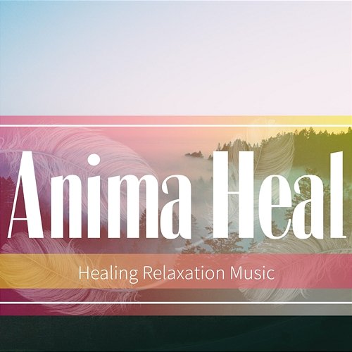 Healing Relaxation Music Anima Heal