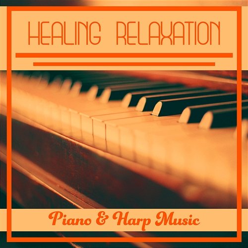 Healing Relaxation – Piano & Harp Music: The Best of Instrumental & Natural Sounds for Stress Relief & Sleeping Trouble Zen Natural Sounds