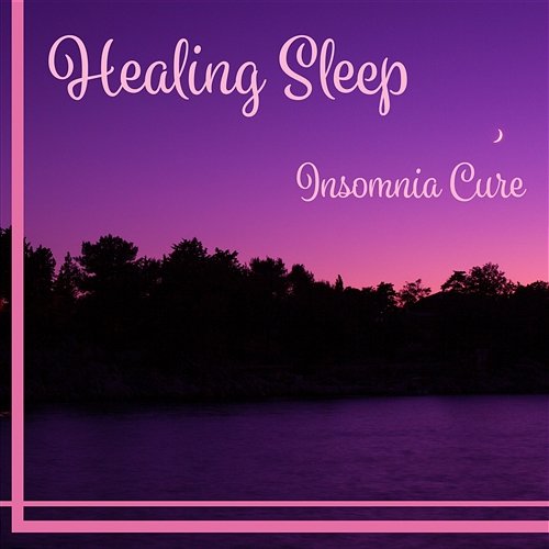 Healing Sleep: Insomnia Cure – Soothing Music for Sleep & Relaxation, Calm Night, Dream All Night, Nature Sounds for Bedtime Deep Sleep Maestro Sounds