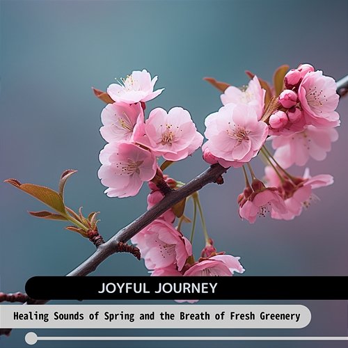 Healing Sounds of Spring and the Breath of Fresh Greenery Joyful Journey