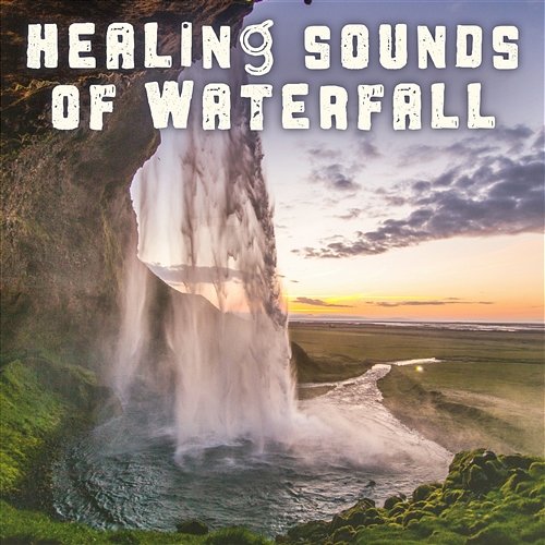 Healing Sounds of Waterfall: Relaxing Natural Music for Calming Meditation, Reduce Stress, Positive Attitude & State of Free Spirit Waterfall Sounds Universe