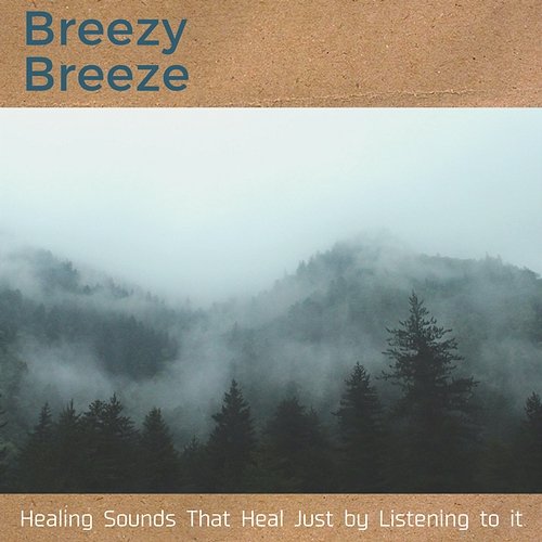 Healing Sounds That Heal Just by Listening to It Breezy Breeze