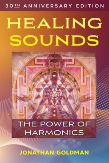 Healing Sounds: The Power of Harmonics Goldman Jonathan