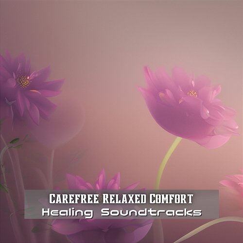 Healing Soundtracks Carefree Relaxed Comfort