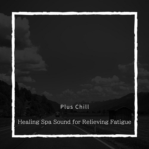 Healing Spa Sound for Relieving Fatigue Plus Chill