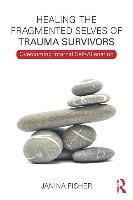 Healing the Fragmented Selves of Trauma Survivors Fisher Janina