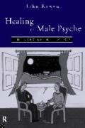 Healing the Male Psyche: Therapy as Initiation Rowan John, Rowan John J.