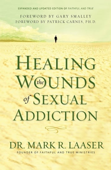 Healing the Wounds of Sexual Addiction Mark Laaser