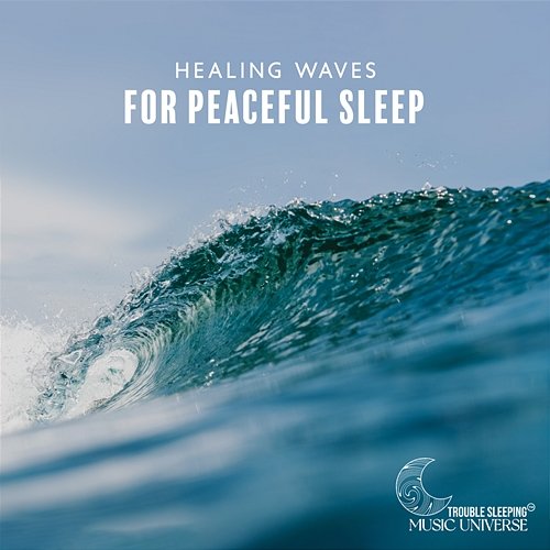 Healing Waves: Relaxing Music with Waves for Peaceful Sleep, Self-Hypnosis Treatment, Drifting to Sleep, Stress Relief While Sleeping and Nervous System Regeneration Trouble Sleeping Music Universe
