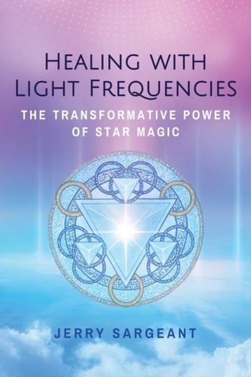 Healing with Light Frequencies: The Transformative Power of Star Magic Jerry Sargeant