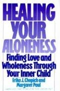 Healing Your Aloneness Finding Love and Wholeness Through Your Inner Child Chopich Erika J., Paul Margaret