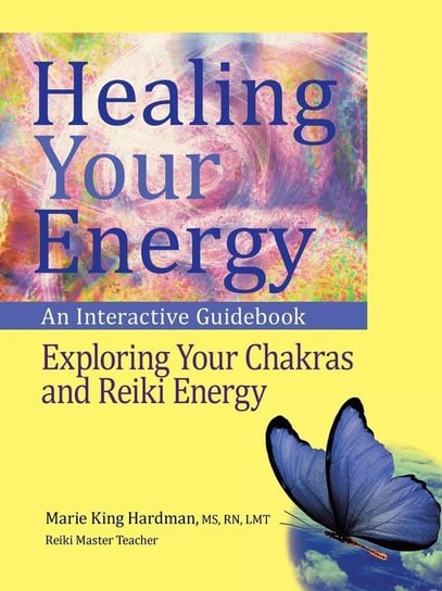 Healing Your Energy Hardman MS RN LMT Marie King