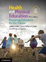 Health and Physical Education: Preparing Educators for the Future Miller Judith, Wilson-Gahan Susan, Garrett Robyne