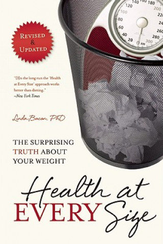 Health at Every Size: The Surprising Truth about Your Weight Bacon Linda