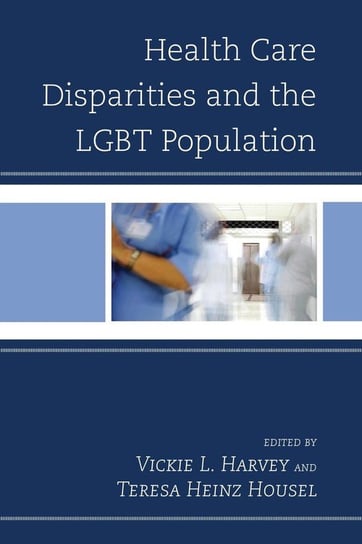 Health Care Disparities and the LGBT Population Rowman & Littlefield Publishing Group Inc
