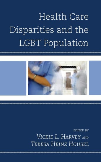 Health Care Disparities and the LGBT Population Rowman & Littlefield Publishing Group Inc