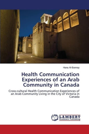 Health Communication Experiences of an Arab Community in Canada Al-Bannay Hana