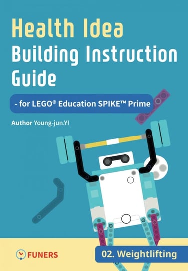 Health Idea Building Instruction Guide for LEGO Education SPIKE Prime 02 Weightlifting Young-jun Yi