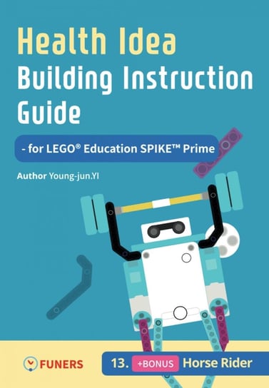 Health Idea Building Instruction Guide for LEGO® Education SPIKE™ Prime 13 Horse Rider Young-jun Yi